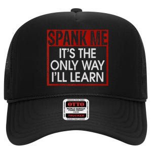 Spank Me Its The Only Way Ill Learn Spanking BDSM Fetish Kin High Crown Mesh Back Trucker Hat