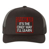 Spank Me Its The Only Way Ill Learn Spanking BDSM Fetish Kin Yupoong Adult 5-Panel Trucker Hat