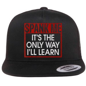 Spank Me Its The Only Way Ill Learn Spanking BDSM Fetish Kin Flat Bill Trucker Hat