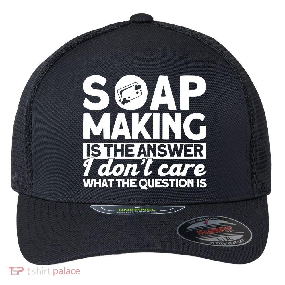 Soap Making Is The Answer Soap Maker Gift Flexfit Unipanel Trucker Cap