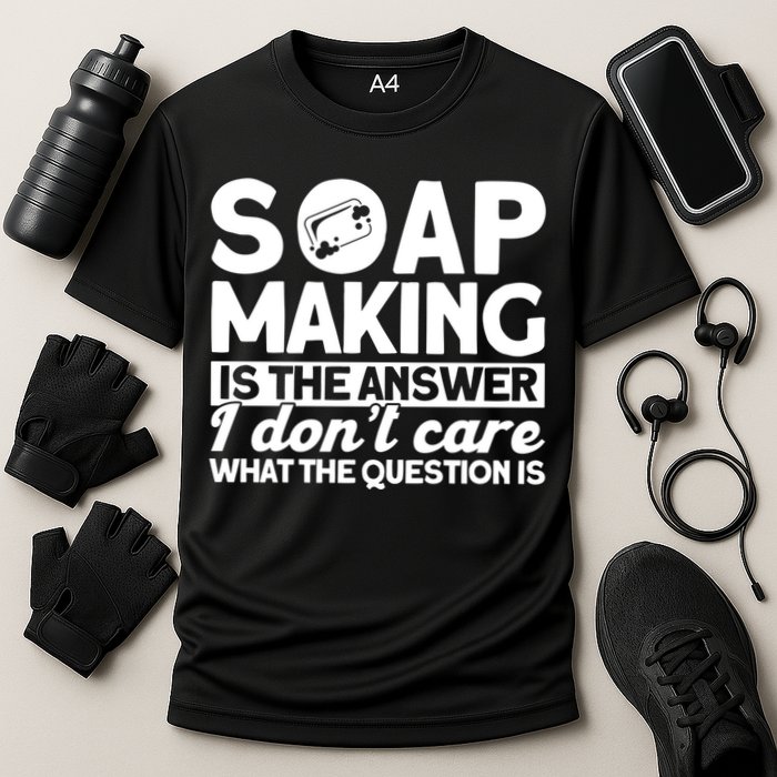 Soap Making Is The Answer Soap Maker Gift Performance Shirt