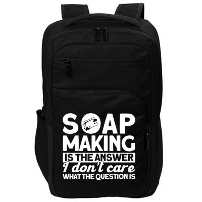 Soap Making Is The Answer Soap Maker Gift Impact Tech Backpack