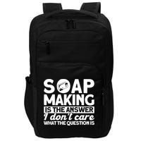 Soap Making Is The Answer Soap Maker Gift Impact Tech Backpack