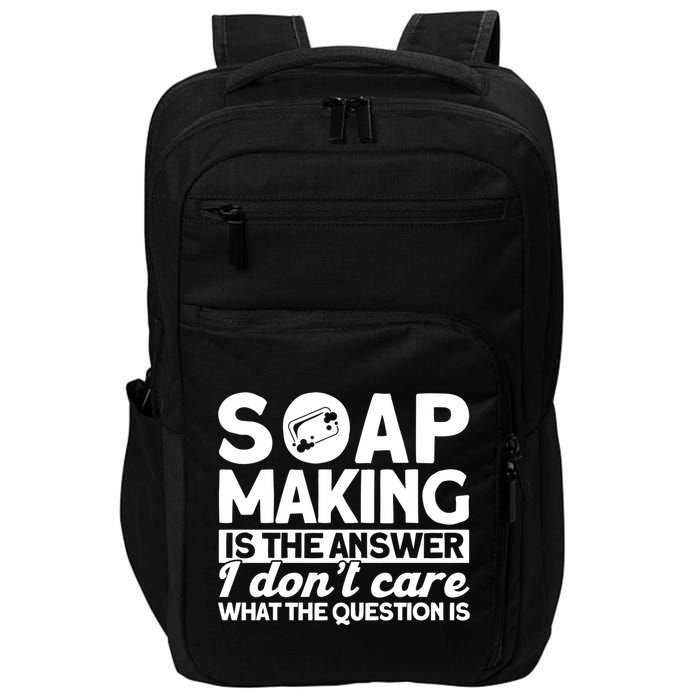 Soap Making Is The Answer Soap Maker Gift Impact Tech Backpack