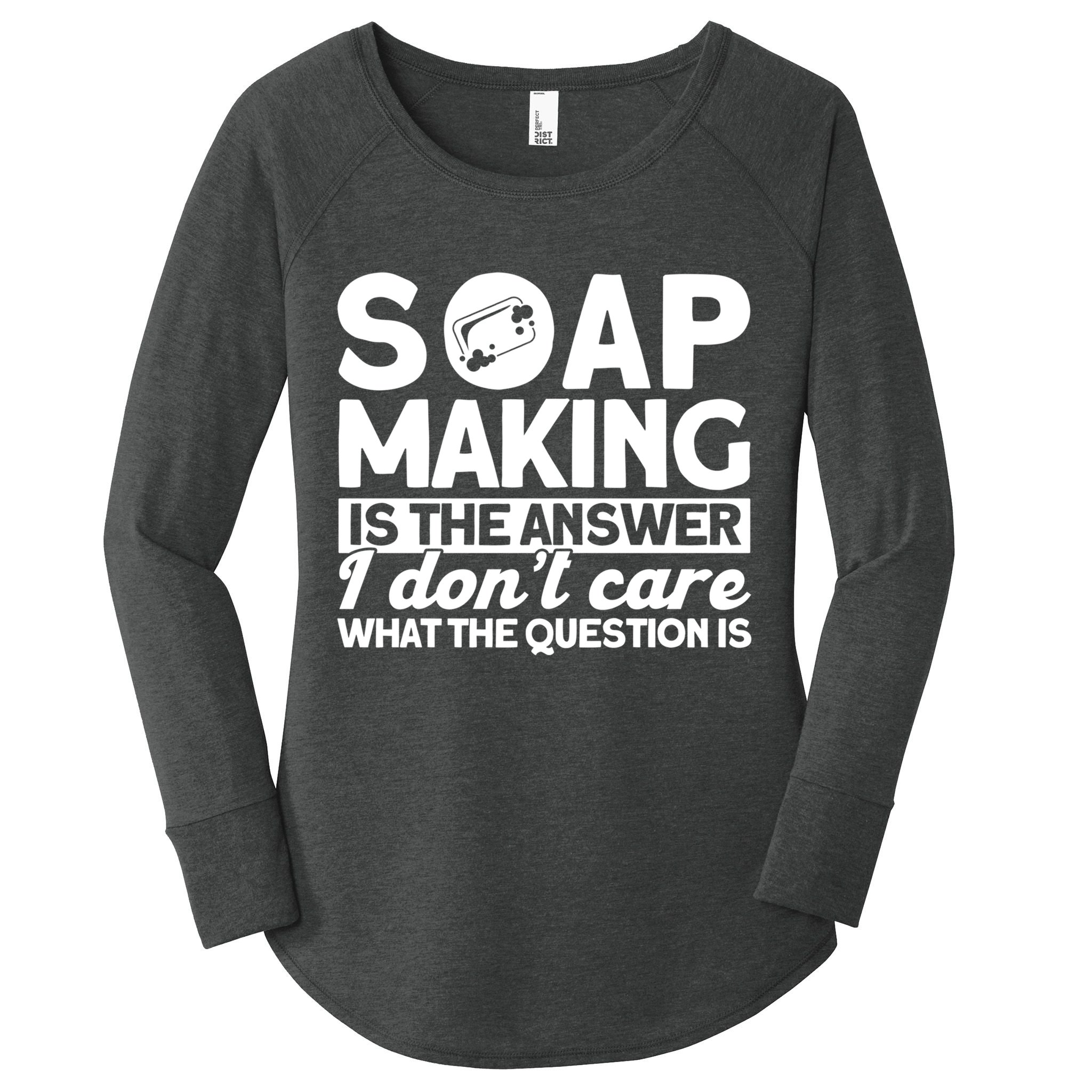 Soap Making Is The Answer Soap Maker Gift Women's Perfect Tri Tunic Long Sleeve Shirt