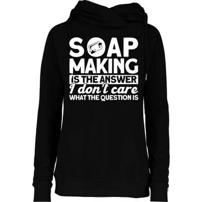 Soap Making Is The Answer Soap Maker Gift Womens Funnel Neck Pullover Hood