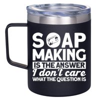 Soap Making Is The Answer Soap Maker Gift 12oz Stainless Steel Coffee Mug