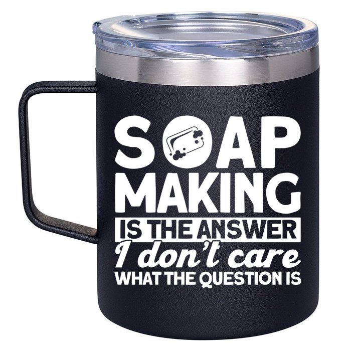 Soap Making Is The Answer Soap Maker Gift 12oz Stainless Steel Coffee Mug