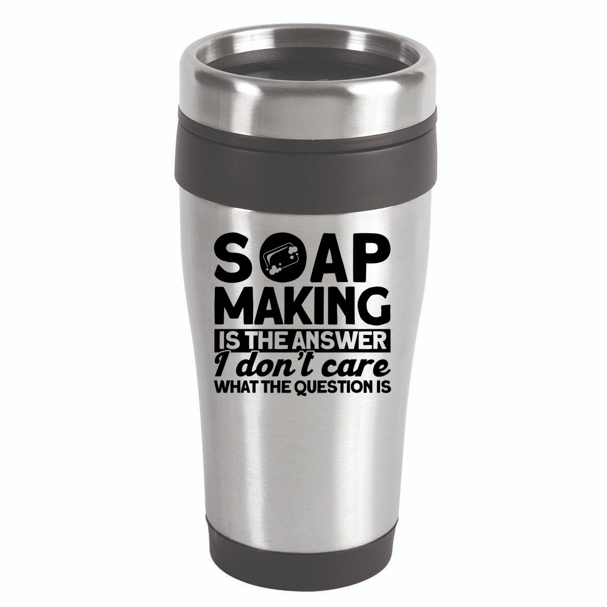 Soap Making Is The Answer Soap Maker Gift 16oz Travel Tumbler