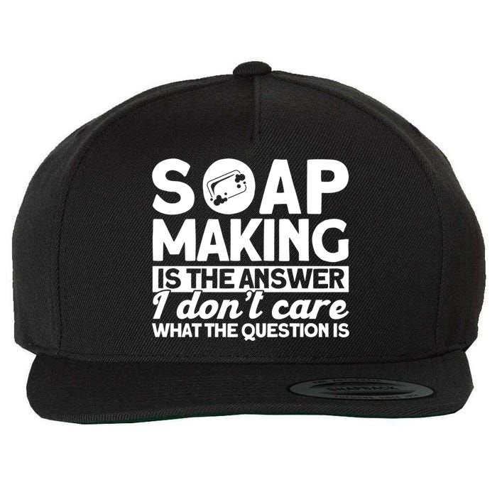 Soap Making Is The Answer Soap Maker Gift Wool Snapback Cap