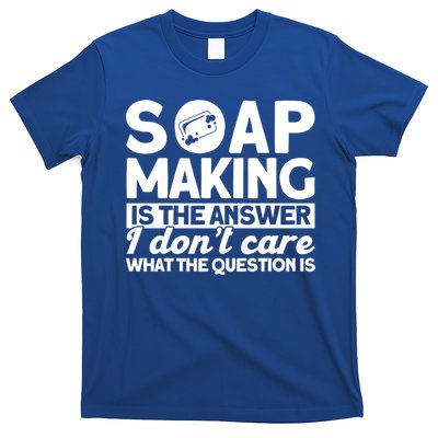 Soap Making Is The Answer Soap Maker Gift T-Shirt