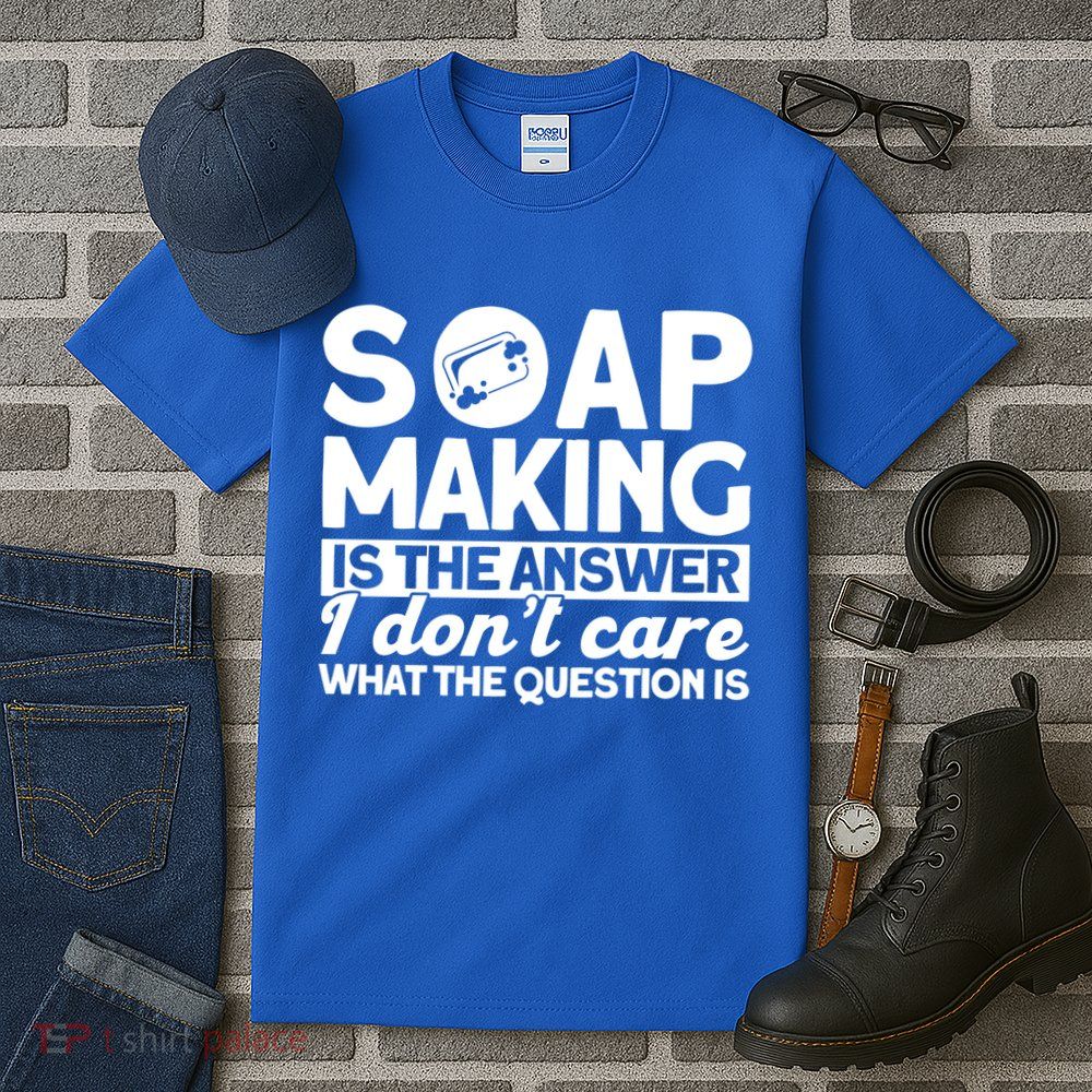 Soap Making Is The Answer Soap Maker Gift Tall T-Shirt
