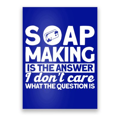 Soap Making Is The Answer Soap Maker Gift Poster