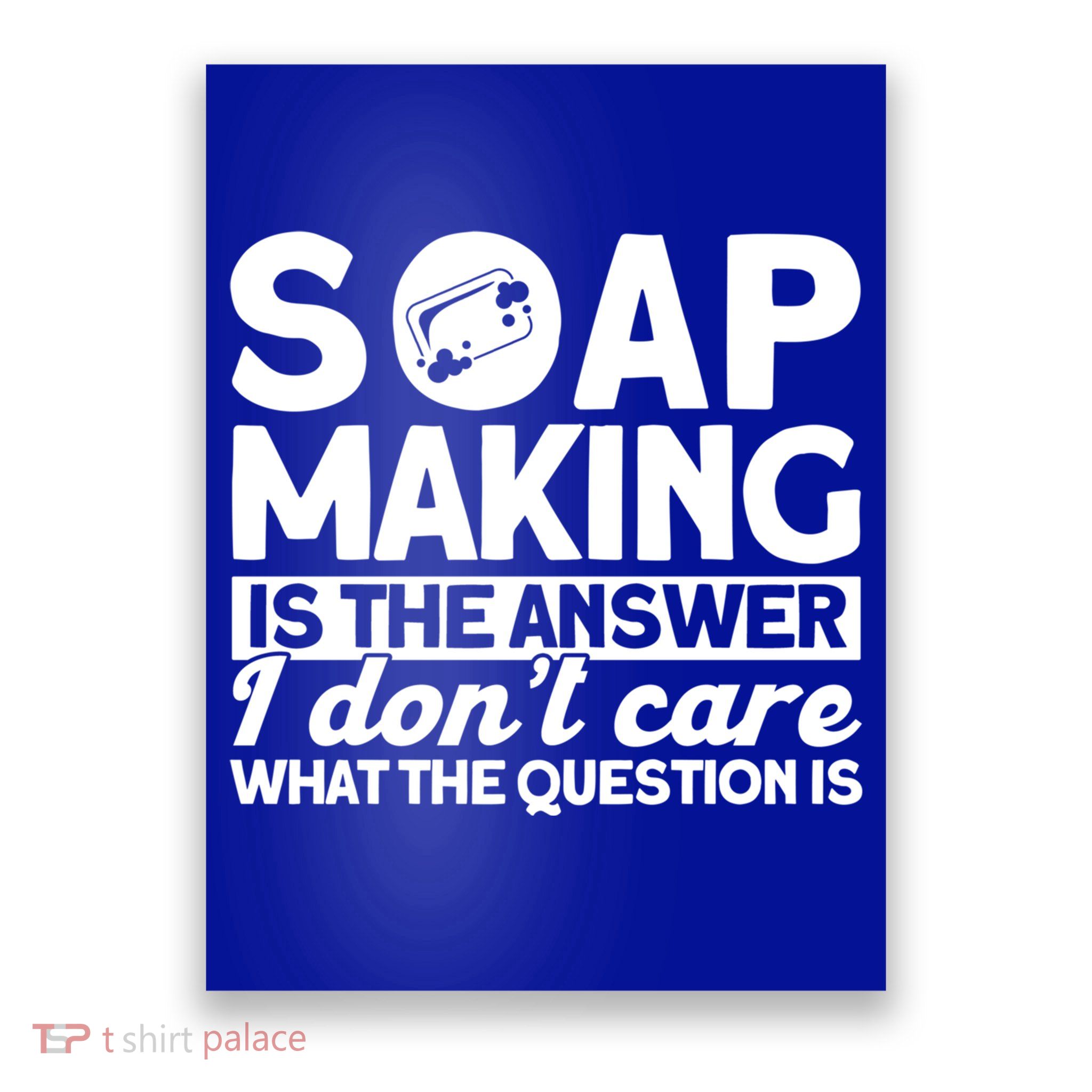 Soap Making Is The Answer Soap Maker Gift Poster