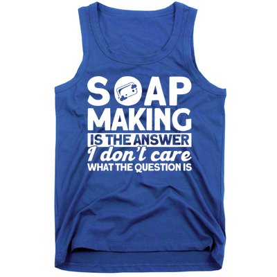 Soap Making Is The Answer Soap Maker Gift Tank Top