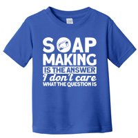 Soap Making Is The Answer Soap Maker Gift Toddler T-Shirt