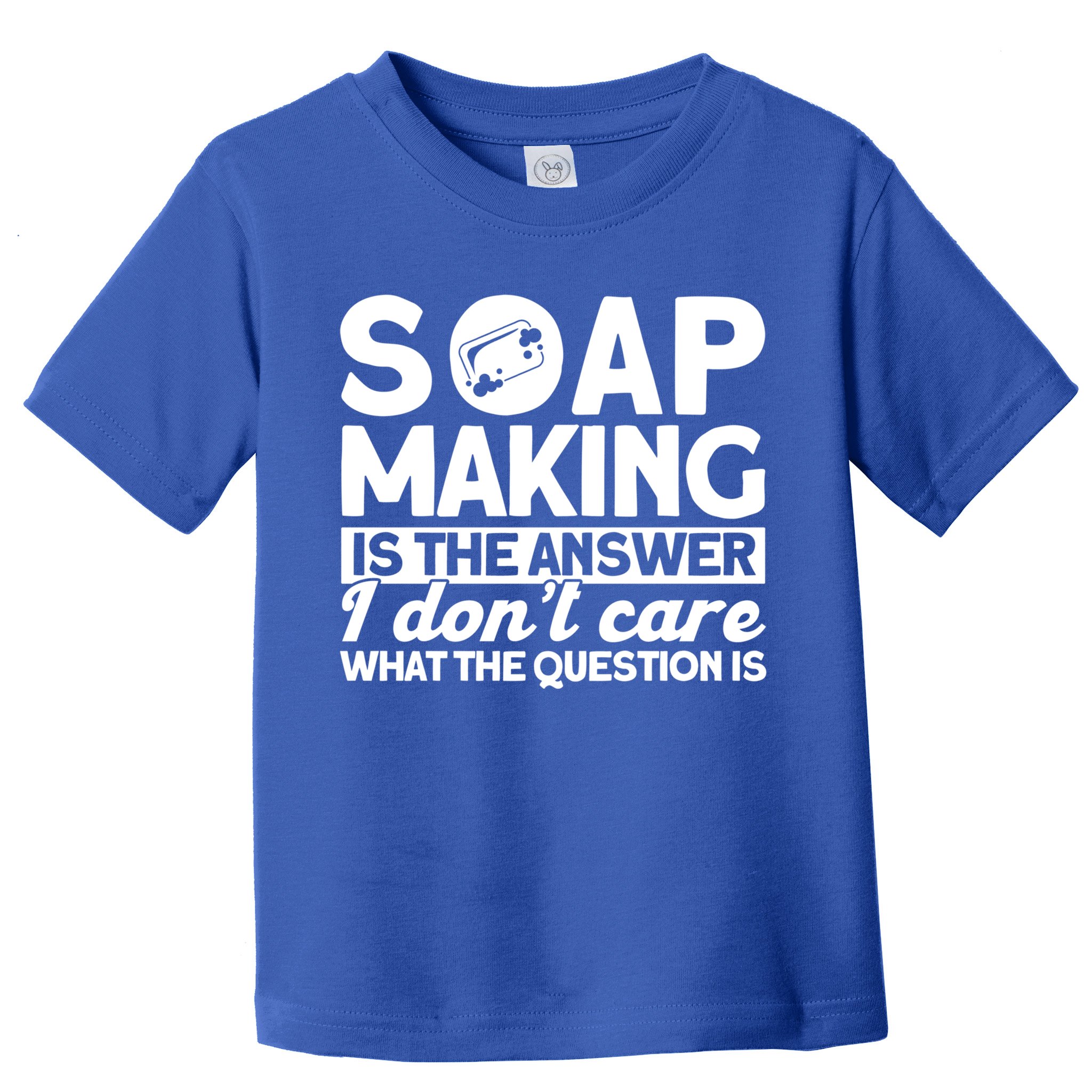 Soap Making Is The Answer Soap Maker Gift Toddler T-Shirt