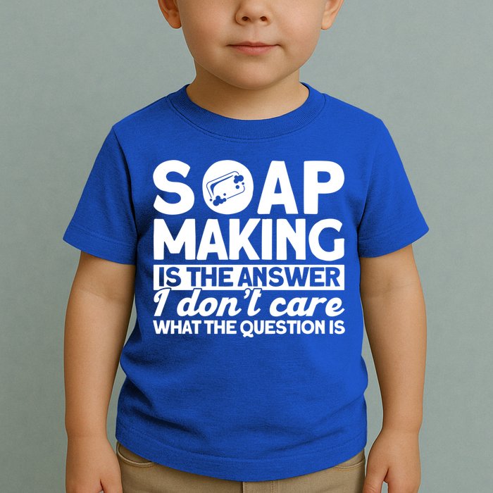Soap Making Is The Answer Soap Maker Gift Toddler T-Shirt
