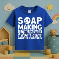 Soap Making Is The Answer Soap Maker Gift Toddler T-Shirt