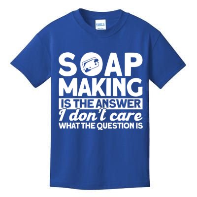Soap Making Is The Answer Soap Maker Gift Kids T-Shirt