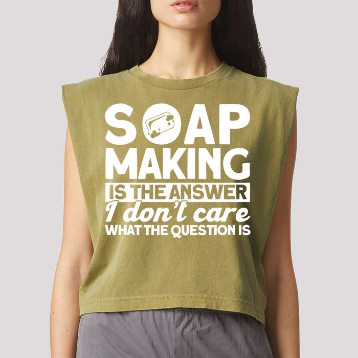 Soap Making Is The Answer Soap Maker Gift Garment-Dyed Women's Muscle Tee