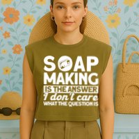 Soap Making Is The Answer Soap Maker Gift Garment-Dyed Women's Muscle Tee