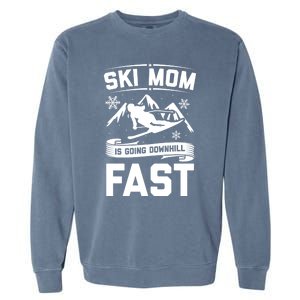 Ski Mom Is Going Downhill Fast Skiers Skiing Gift Garment-Dyed Sweatshirt