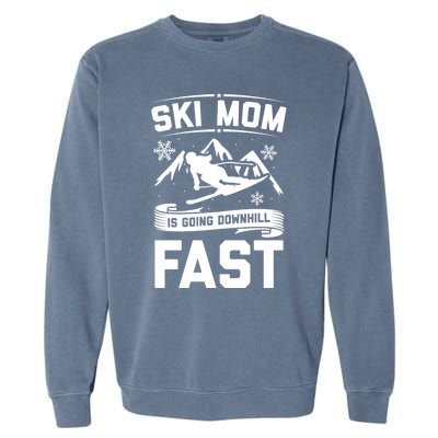 Ski Mom Is Going Downhill Fast Skiers Skiing Gift Garment-Dyed Sweatshirt