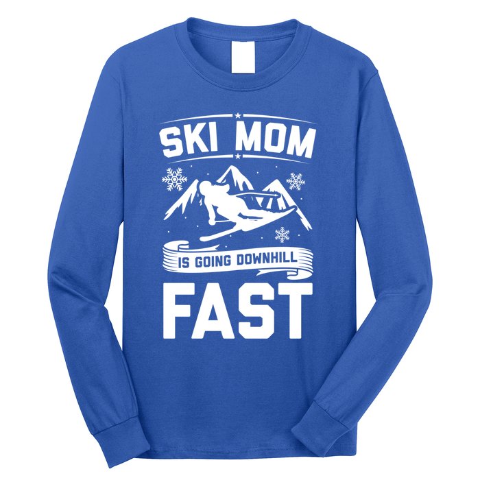 Ski Mom Is Going Downhill Fast Skiers Skiing Gift Long Sleeve Shirt