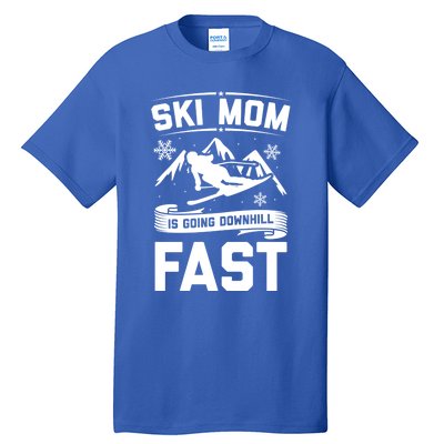 Ski Mom Is Going Downhill Fast Skiers Skiing Gift Tall T-Shirt