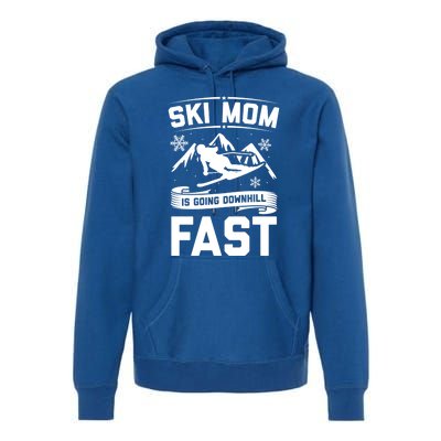 Ski Mom Is Going Downhill Fast Skiers Skiing Gift Premium Hoodie