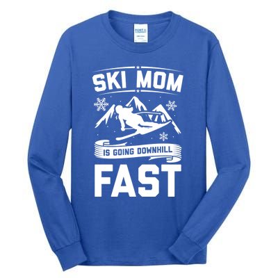 Ski Mom Is Going Downhill Fast Skiers Skiing Gift Tall Long Sleeve T-Shirt