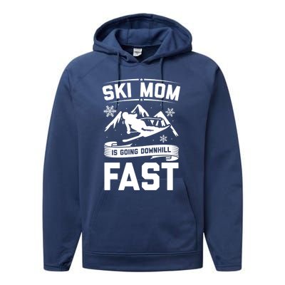 Ski Mom Is Going Downhill Fast Skiers Skiing Gift Performance Fleece Hoodie