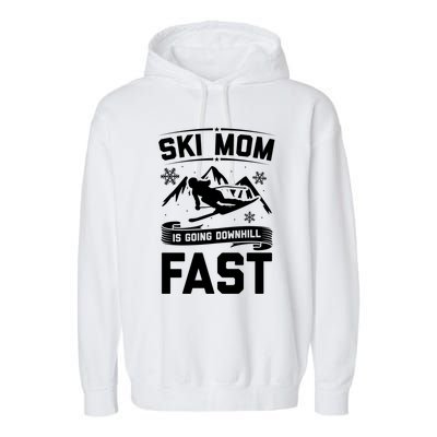 Ski Mom Is Going Downhill Fast Skiers Skiing Gift Garment-Dyed Fleece Hoodie