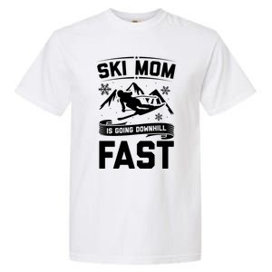 Ski Mom Is Going Downhill Fast Skiers Skiing Gift Garment-Dyed Heavyweight T-Shirt