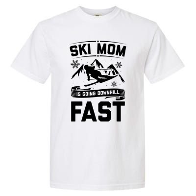 Ski Mom Is Going Downhill Fast Skiers Skiing Gift Garment-Dyed Heavyweight T-Shirt