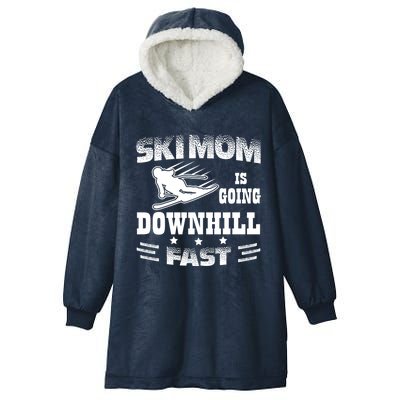 Ski Mom Is Going Downhill Fast Skiers Skiing Gift Hooded Wearable Blanket