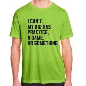 Sports Mom I Can't My Kid Has Practice A Game Or Something Gift Adult ChromaSoft Performance T-Shirt