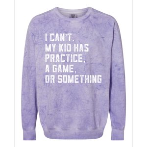 Sports Mom I Can't My Kid Has Practice A Game Or Something Gift Colorblast Crewneck Sweatshirt