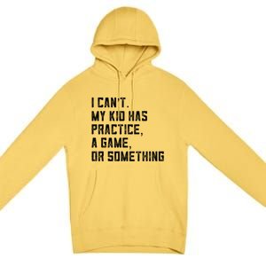 Sports Mom I Can't My Kid Has Practice A Game Or Something Gift Premium Pullover Hoodie