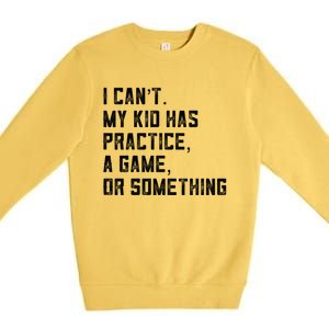 Sports Mom I Can't My Kid Has Practice A Game Or Something Gift Premium Crewneck Sweatshirt