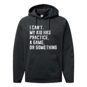 Sports Mom I Can't My Kid Has Practice A Game Or Something Gift Performance Fleece Hoodie