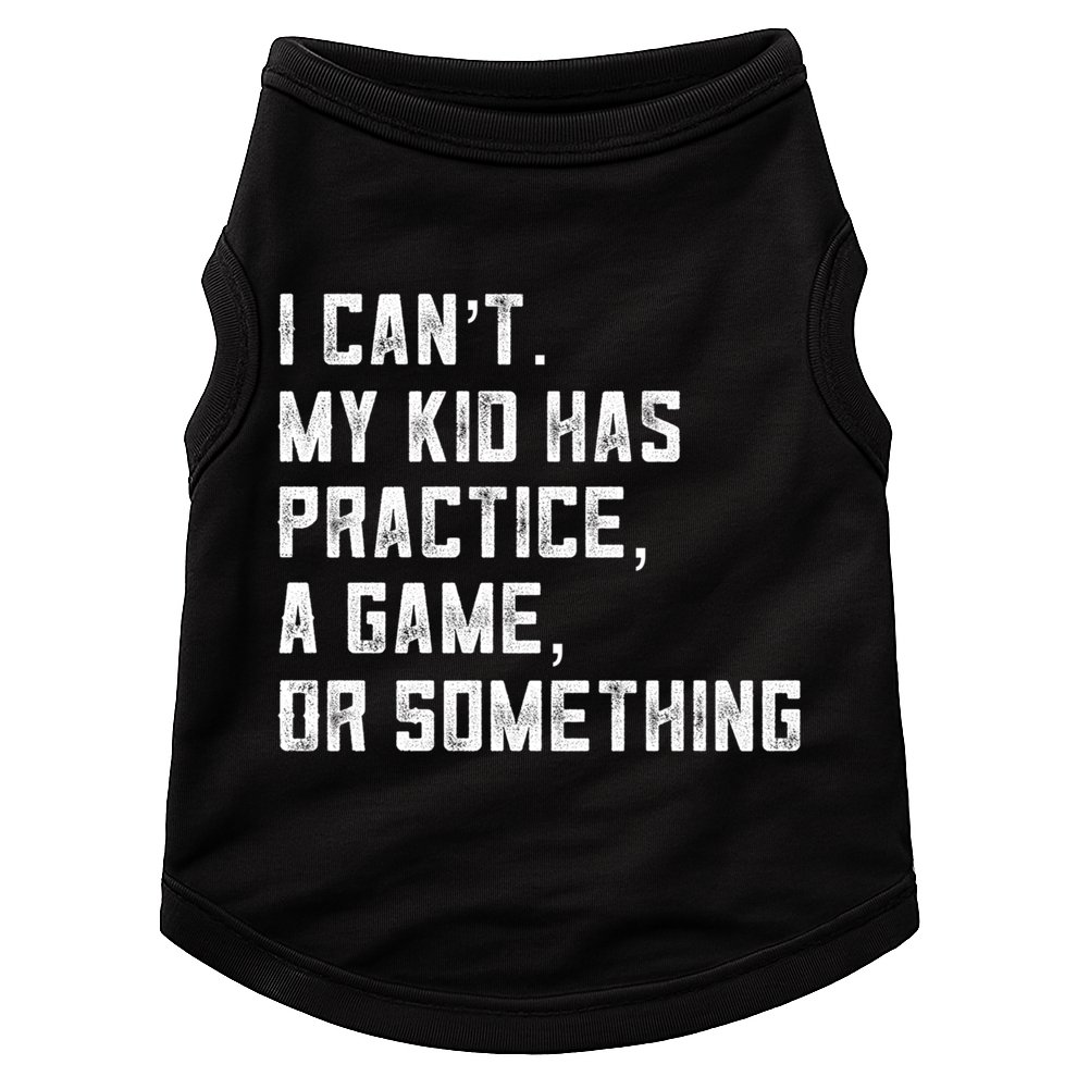 Sports Mom I Can't My Kid Has Practice A Game Or Something Gift Doggie Tank