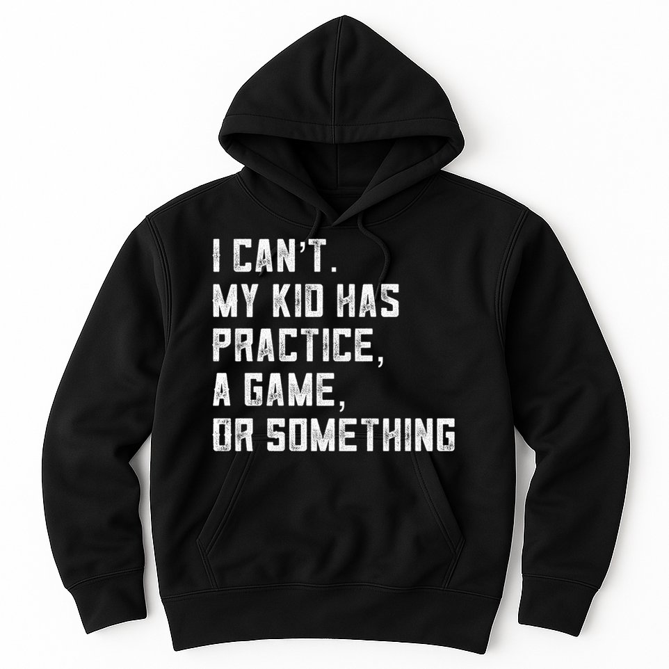 Sports Mom I Can't My Kid Has Practice A Game Or Something Gift Hoodie