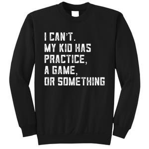 Sports Mom I Can't My Kid Has Practice A Game Or Something Gift Sweatshirt