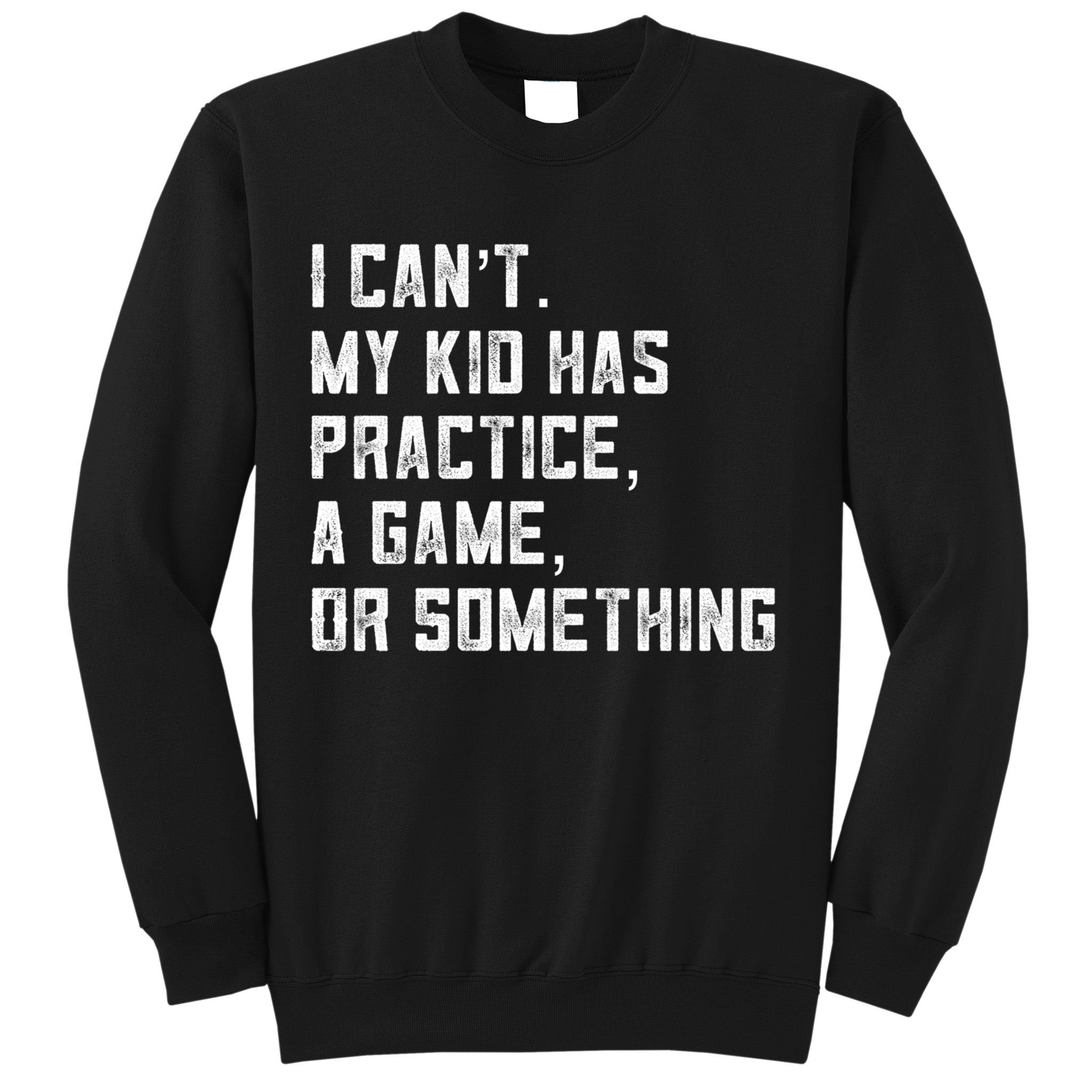 Sports Mom I Can't My Kid Has Practice A Game Or Something Gift Sweatshirt