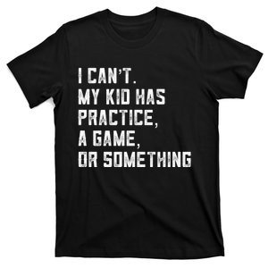 Sports Mom I Can't My Kid Has Practice A Game Or Something Gift T-Shirt