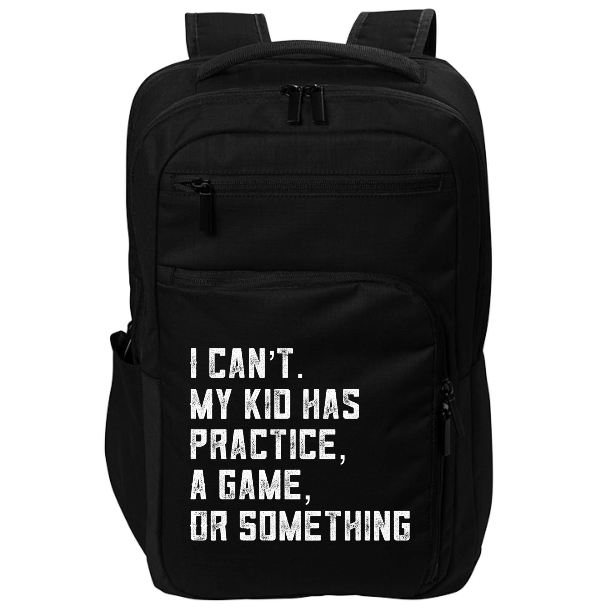 Sports Mom I Can't My Kid Has Practice A Game Or Something Gift Impact Tech Backpack