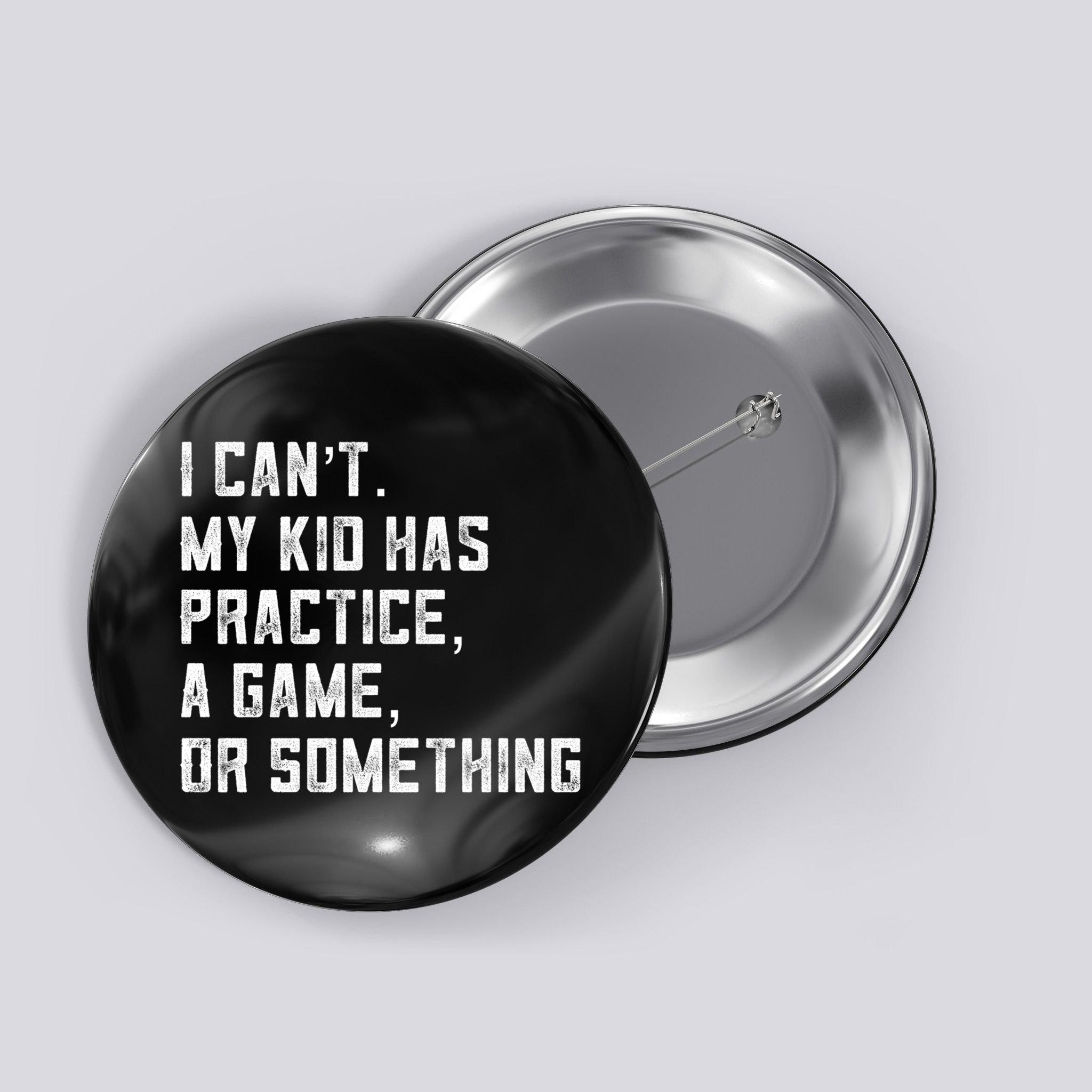 Sports Mom I Can't My Kid Has Practice A Game Or Something Gift Button