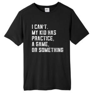 Sports Mom I Can't My Kid Has Practice A Game Or Something Gift Tall Fusion ChromaSoft Performance T-Shirt